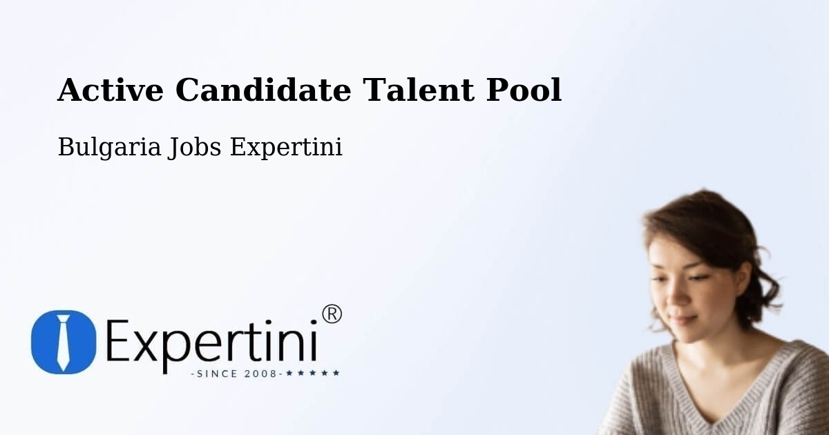 Active Candidate Talent Pool – Sofia - Bulgaria Jobs Expertini