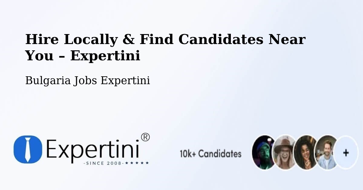 Hire Locally in Sofia – Find Qualified Candidates Near You - Sofia, Bulgaria Jobs Expertini